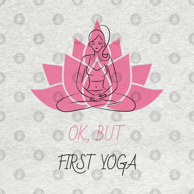 Ok, But First Yoga by Soulfully Sassy